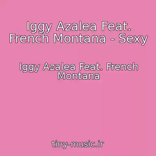 کاور آهنگ Iggy Azalea Feat. French Montana - Sexy از Iggy Azalea Feat. French Montana