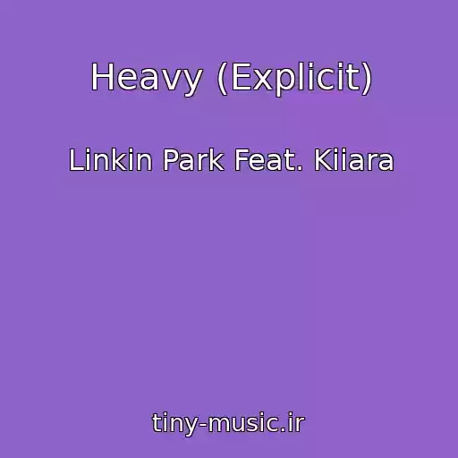 کاور آهنگ Heavy (Explicit) از Linkin Park Feat. Kiiara