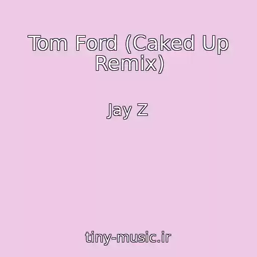 کاور آهنگ Tom Ford (Caked Up Remix) از Jay Z