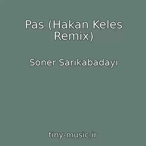 کاور آهنگ Pas (Hakan Keles Remix) از Soner Sarıkabadayı
