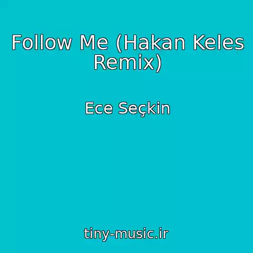 کاور آهنگ Follow Me (Hakan Keles Remix) از Ece Seçkin