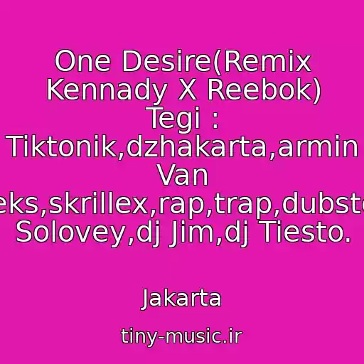 کاور آهنگ One Desire(Remix Kennady X Reebok) Tegi : Tiktonik,dzhakarta,armin Van Byuren,skrilleks,skrillex,rap,trap,dubstep,kachaet,dj Solovey,dj Jim,dj Tiesto. از Jakarta