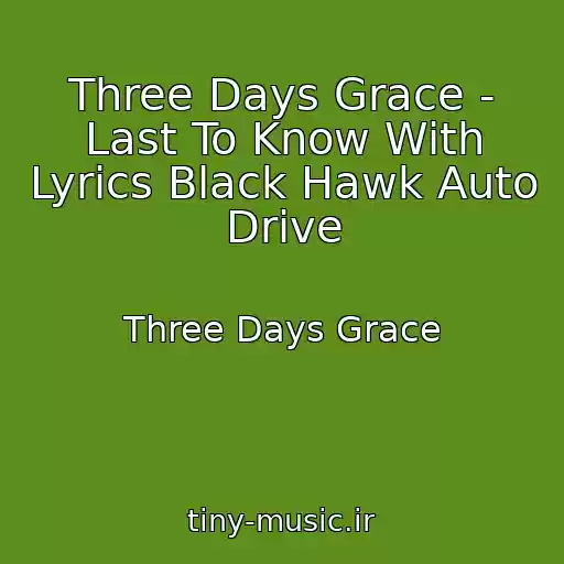 کاور آهنگ Three Days Grace - Last To Know With Lyrics Black Hawk Auto Drive از Three Days Grace