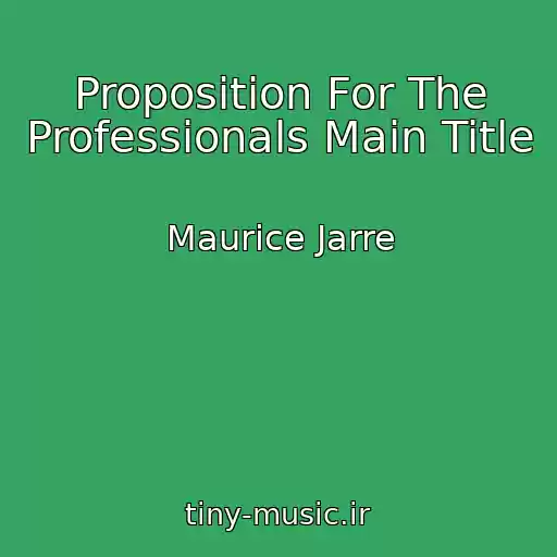کاور آهنگ Proposition For The Professionals Main Title از Maurice Jarre