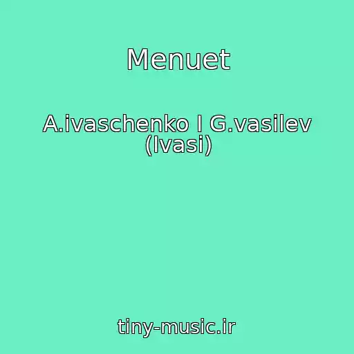 کاور آهنگ Menuet از A.ivaschenko I G.vasilev (Ivasi)
