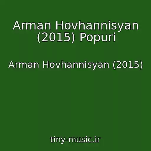 کاور آهنگ Arman Hovhannisyan (2015) Popuri از Arman Hovhannisyan (2015)