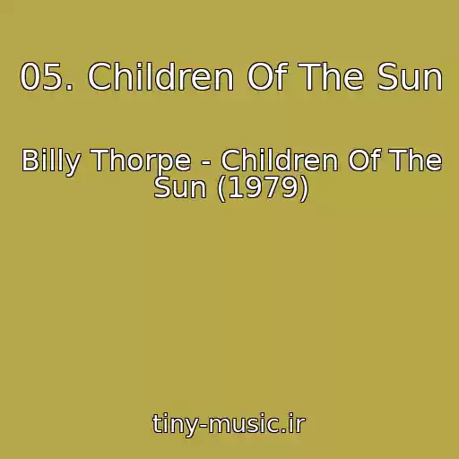 کاور آهنگ 05. Children Of The Sun از Billy Thorpe - Children Of The Sun (1979)