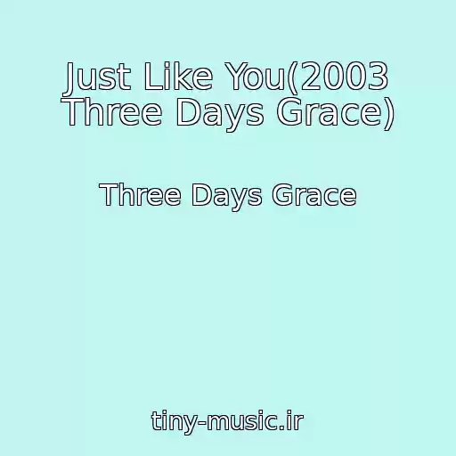 کاور آهنگ Just Like You(2003 Three Days Grace) از Three Days Grace