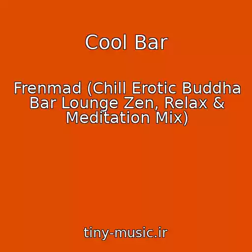 کاور آهنگ Cool Bar از Frenmad (Chill Erotic Buddha Bar Lounge Zen, Relax & Meditation Mix)
