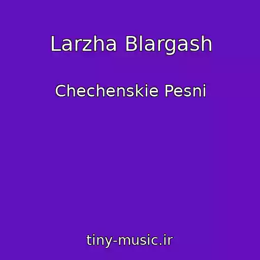 کاور آهنگ Larzha Blargash از Chechenskie Pesni
