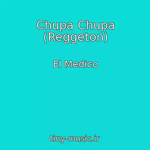 کاور آهنگ Chupa Chupa (Reggeton) از El Medico