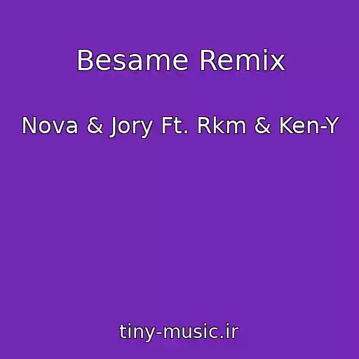 کاور آهنگ Besame Remix از Nova & Jory Ft. Rkm & Ken-Y