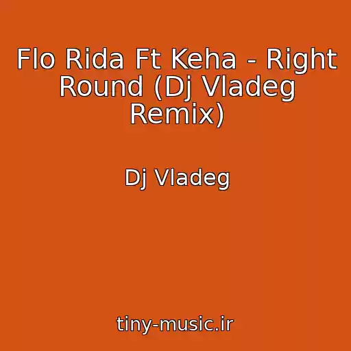 کاور آهنگ Flo Rida Ft Keha - Right Round (Dj Vladeg Remix) از Dj Vladeg