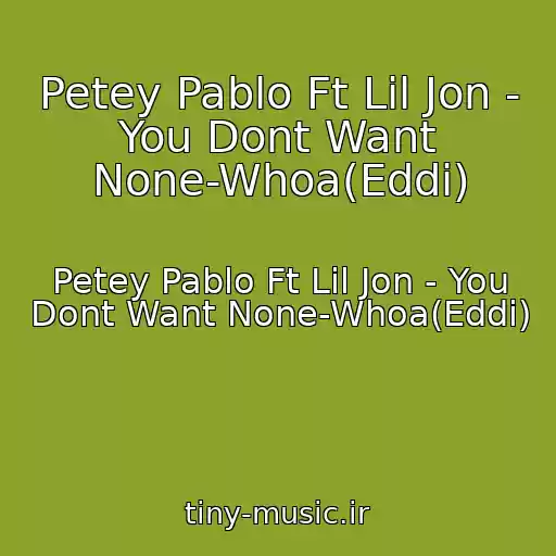 کاور آهنگ Petey Pablo Ft Lil Jon - You Dont Want None-Whoa(Eddi) از Petey Pablo Ft Lil Jon - You Dont Want None-Whoa(Eddi)