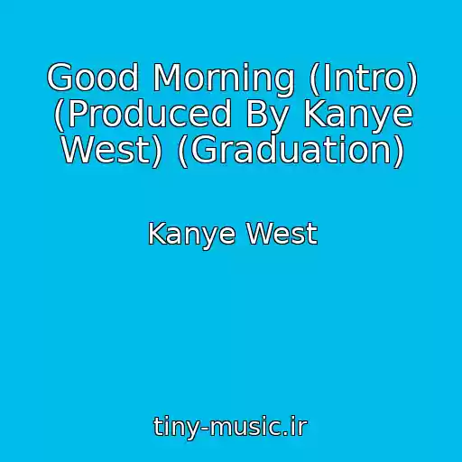 کاور آهنگ Good Morning (Intro) (Produced By Kanye West) (Graduation) از Kanye West