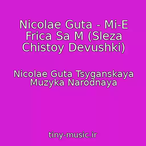 کاور آهنگ Nicolae Guta - Mi-E Frica Sa M (Sleza Chistoy Devushki) از Nicolae Guta Tsyganskaya Muzyka Narodnaya