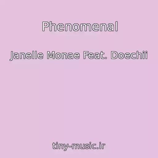 کاور آهنگ Phenomenal از Janelle Monae Feat. Doechii