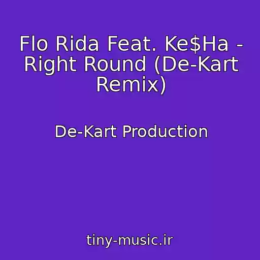 کاور آهنگ Flo Rida Feat. Ke$Ha - Right Round (De-Kart Remix) از De-Kart Production