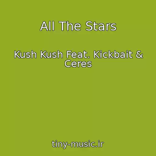 کاور آهنگ All The Stars از Kush Kush Feat. Kickbait & Ceres