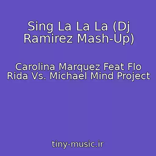 کاور آهنگ Sing La La La (Dj Ramirez Mash-Up) از Carolina Marquez Feat Flo Rida Vs. Michael Mind Project