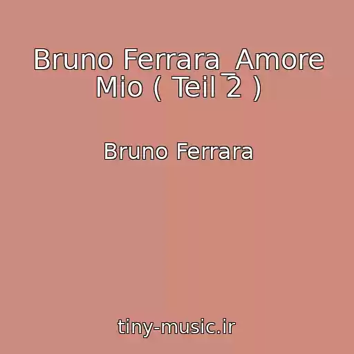 کاور آهنگ Bruno Ferrara_Amore Mio ( Teil 2 ) از Bruno Ferrara