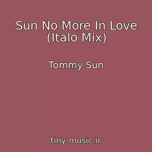کاور آهنگ Sun No More In Love (Italo Mix) از Tommy Sun