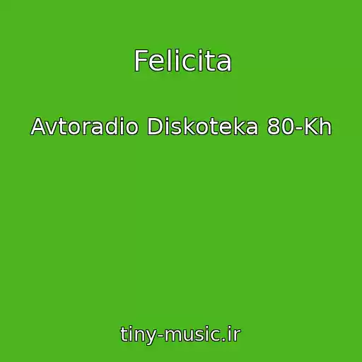 کاور آهنگ Felicita از Avtoradio Diskoteka 80-Kh