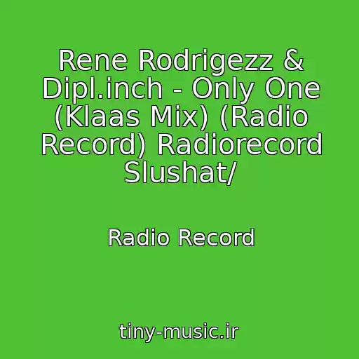 کاور آهنگ Rene Rodrigezz & Dipl.inch - Only One (Klaas Mix) (Radio Record) Radiorecord Slushat/ از Radio Record