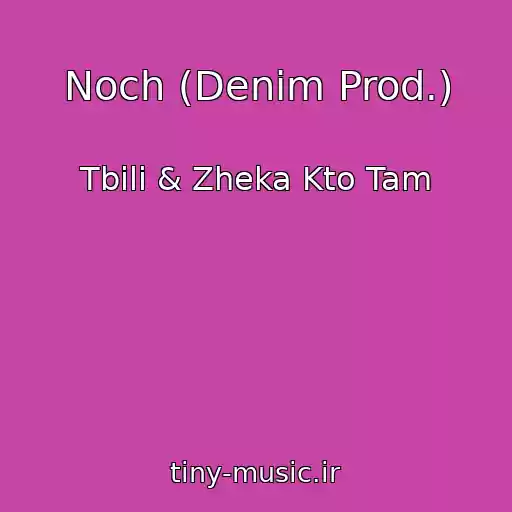 کاور آهنگ Noch (Denim Prod.) از Tbili & Zheka Kto Tam
