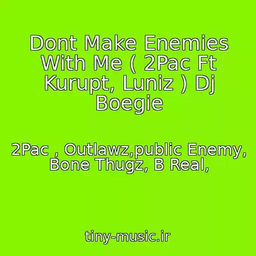 کاور آهنگ Dont Make Enemies With Me ( 2Pac Ft Kurupt, Luniz ) Dj Boegie از 2Pac , Outlawz,public Enemy, Bone Thugz, B Real,
