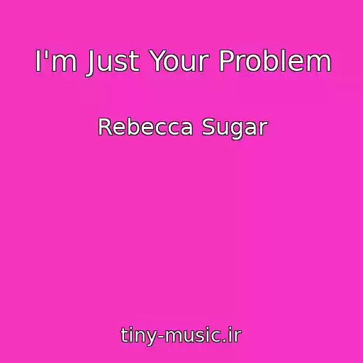 کاور آهنگ I'm Just Your Problem از Rebecca Sugar