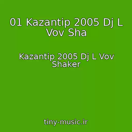کاور آهنگ 01 Kazantip 2005 Dj L Vov Sha از Kazantip 2005 Dj L Vov Shaker