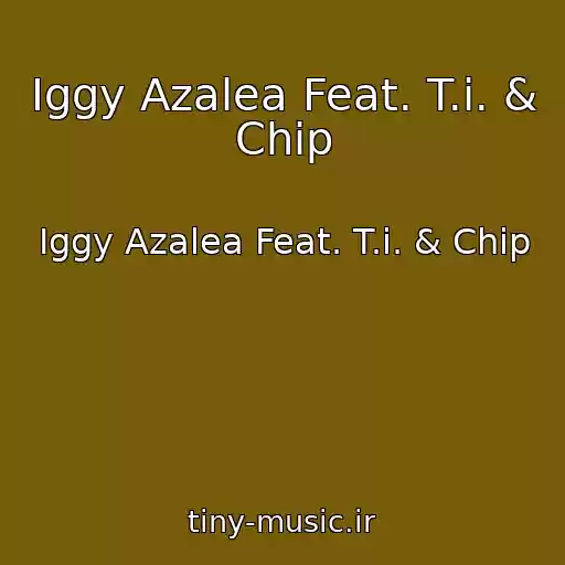کاور آهنگ Iggy Azalea Feat. T.i. & Chip از Iggy Azalea Feat. T.i. & Chip