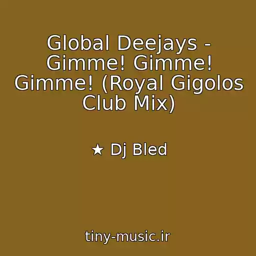 کاور آهنگ Global Deejays - Gimme! Gimme! Gimme! (Royal Gigolos Club Mix) از ★ Dj Bled