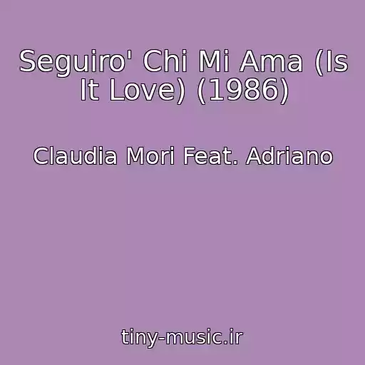 کاور آهنگ Seguiro' Chi Mi Ama (Is It Love) (1986) از Claudia Mori Feat. Adriano