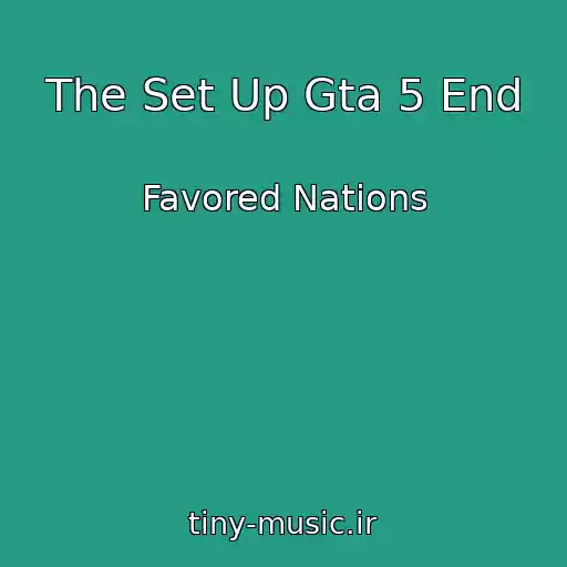 کاور آهنگ The Set Up Gta 5 End از Favored Nations