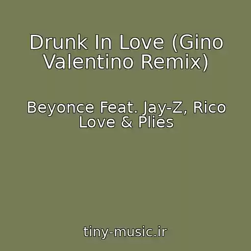 کاور آهنگ Drunk In Love (Gino Valentino Remix) از Beyonce Feat. Jay-Z, Rico Love & Plies