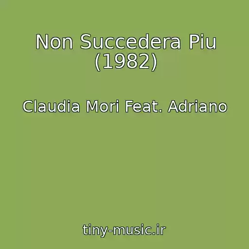 کاور آهنگ Non Succedera Piu (1982) از Claudia Mori Feat. Adriano