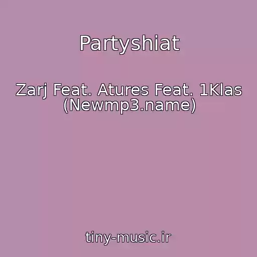 کاور آهنگ Partyshiat از Zarj Feat. Atures Feat. 1Klas (Newmp3.name)