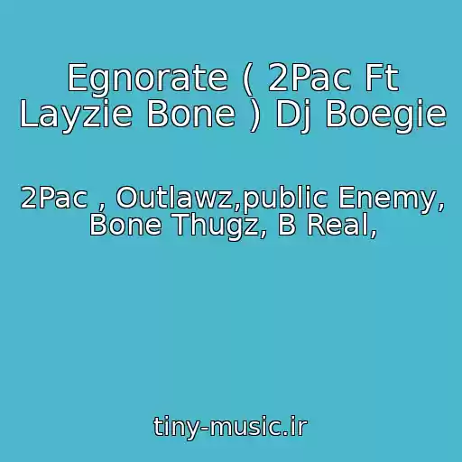 کاور آهنگ Egnorate ( 2Pac Ft Layzie Bone ) Dj Boegie از 2Pac , Outlawz,public Enemy, Bone Thugz, B Real,
