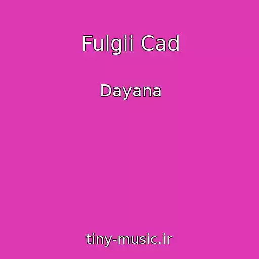 کاور آهنگ Fulgii Cad از Dayana