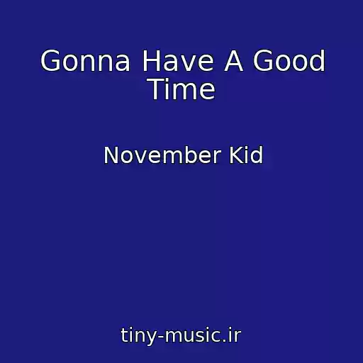 کاور آهنگ Gonna Have A Good Time از November Kid