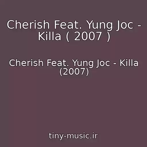 کاور آهنگ Cherish Feat. Yung Joc - Killa ( 2007 ) از Cherish Feat. Yung Joc - Killa (2007)
