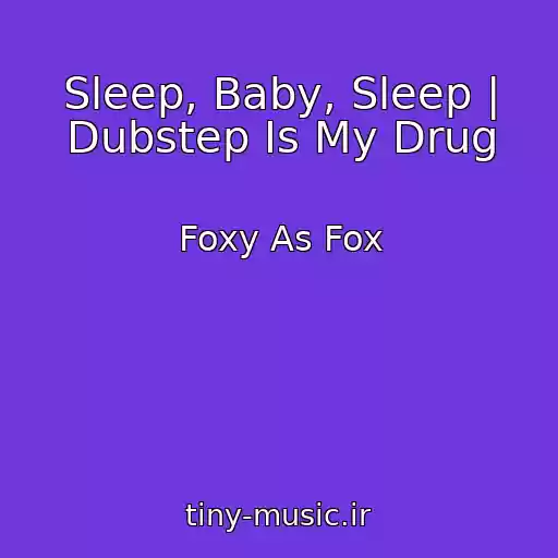 کاور آهنگ Sleep, Baby, Sleep | Dubstep Is My Drug از Foxy As Fox
