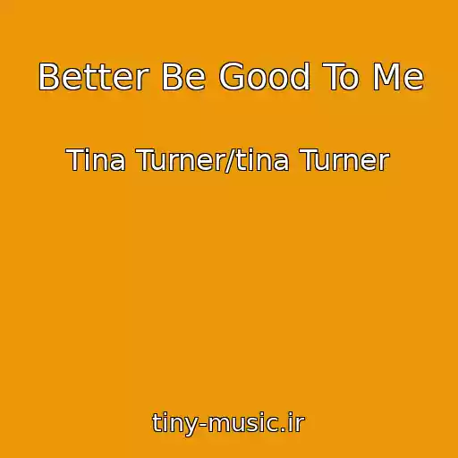 کاور آهنگ Better Be Good To Me از Tina Turner/tina Turner