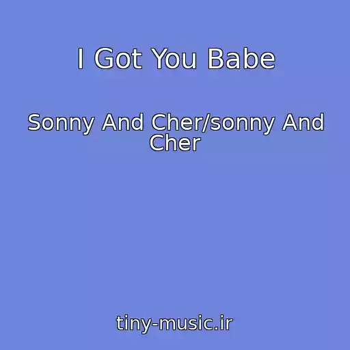 کاور آهنگ I Got You Babe از Sonny And Cher/sonny And Cher
