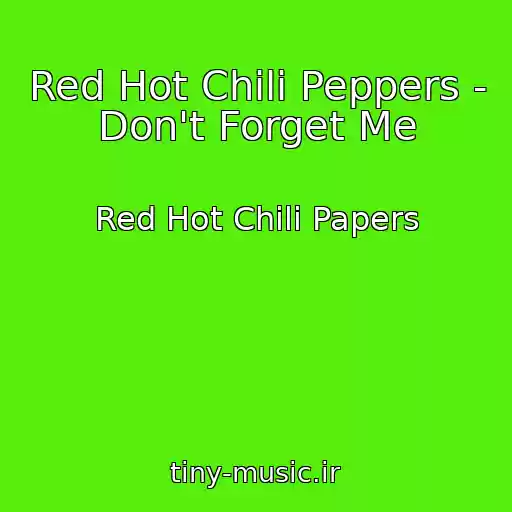 کاور آهنگ Red Hot Chili Peppers - Don't Forget Me از Red Hot Chili Papers