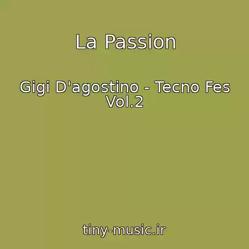کاور آهنگ La Passion از Gigi D'agostino - Tecno Fes Vol.2