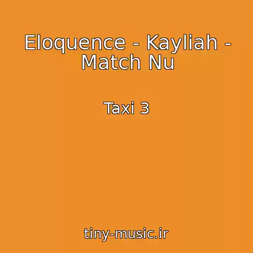 کاور آهنگ Eloquence - Kayliah - Match Nu از Taxi 3