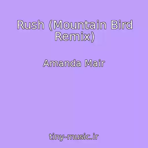 کاور آهنگ Rush (Mountain Bird Remix) از Amanda Mair
